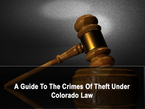 A Guide To The Crimes Of Theft Under Colorado Law