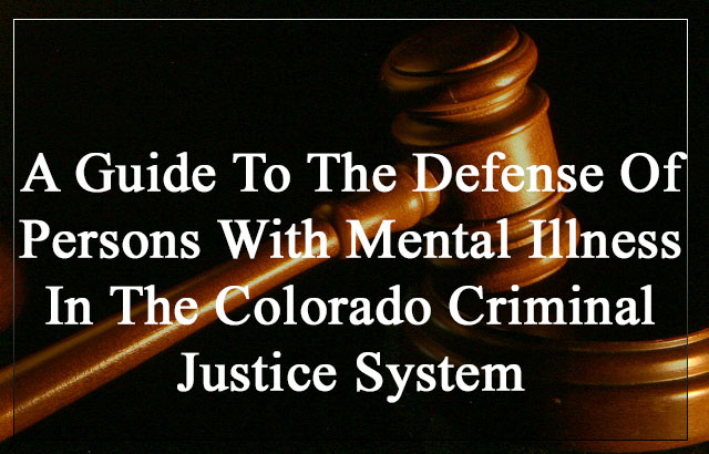 A Guide To The Defense Persons With Mental Illness In The Colorado Criminal Justice System