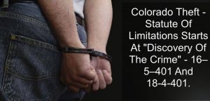 Colorado Theft - Statute Of Limitations Starts At Discovery Of The Crime - 16–5–401 And 18-4-401-1